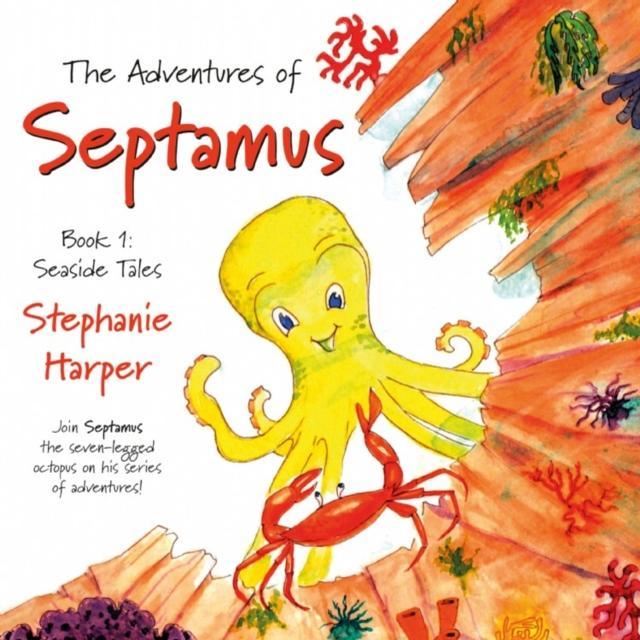 The Adventures of Septamus - Paperback Book - Book 1: Seaside Tales - by Stephanie A. Harper - 9781838593377 - Troubador Publishing 0