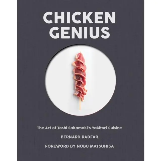 Chicken Genius - Hardback Book - The Art of Toshi Sakamaki's Yakitori Cuisine - by Bernard Radfar - 9781945572050 - Rare Bird Books