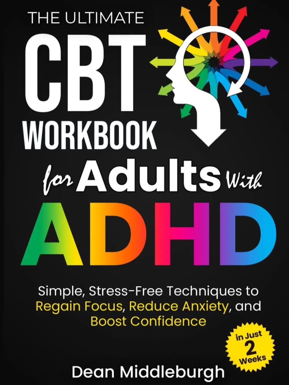 The Ultimate CBT Workbook for Adults With ADHD: Simple, stress-free techniques to regain focus, reduce anxiety, and boost confidence in just 2 weeks Paperback – 1 Jan. 2025