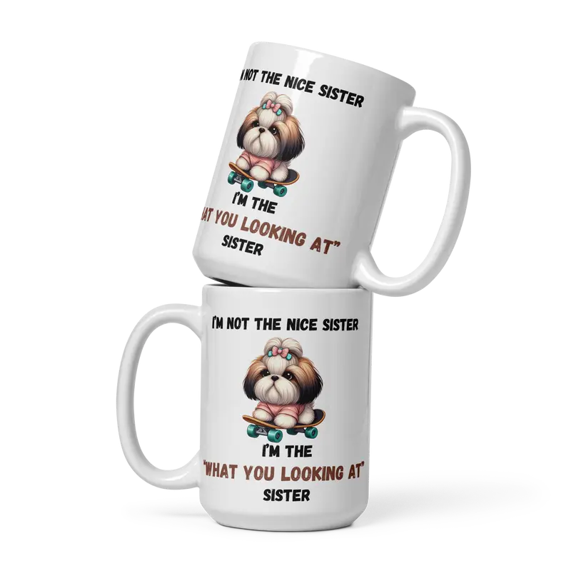 "Funny Sister Mug – 'I'm Not the Nice Sister, I'm the "What You Looking At" Sister' with Cute Dog on Skateboard, 11oz & 15oz" White glossy mug Ceramic Coffee Cup Drinkware Drink Tumbler Reuse Washable Reusable Sturdy sibling mugs 6