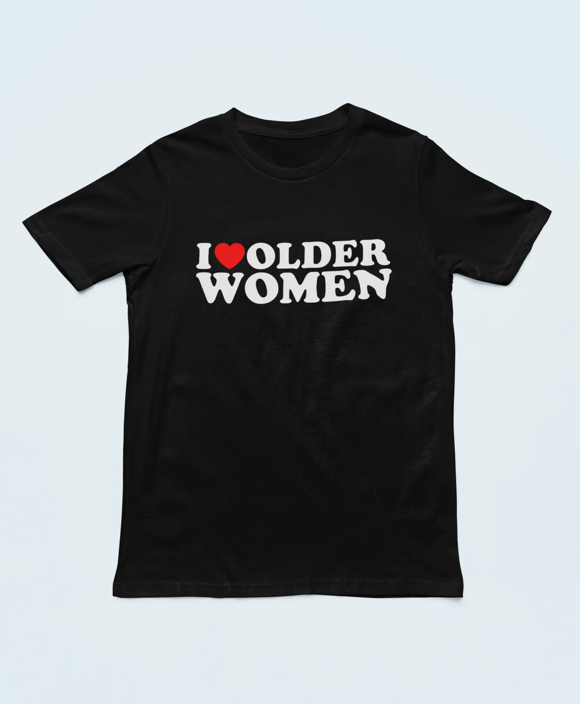 I Love Older Women | Funny Unisex Men's Ladies Short Sleeve T-Shirt Top Tee Gifts For Him