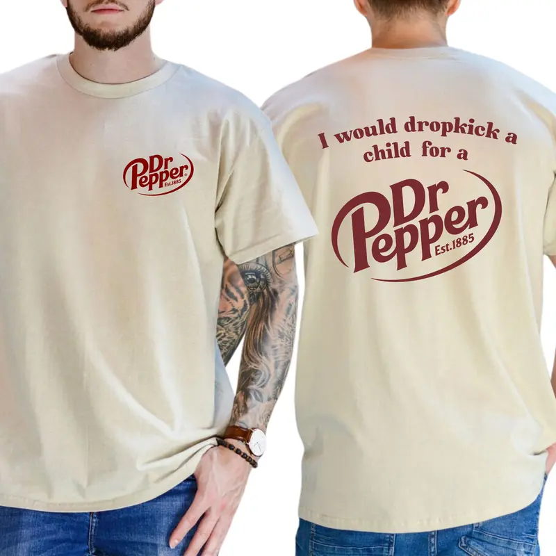 I Would Dropkick A Child For A Dr. Pepper T-Shirt, Cotton Top Menswear, Short Sleeve Unisex Shirt 0