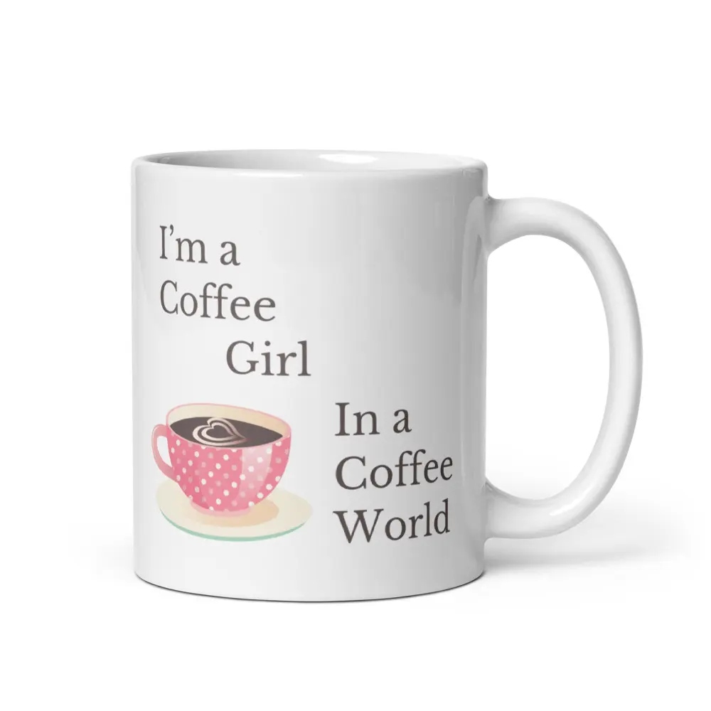 Coffee Mug for Coffee Lover. Perfect Gift for Coffee fanatic. "I'm a Coffee Girl in a Coffee World"