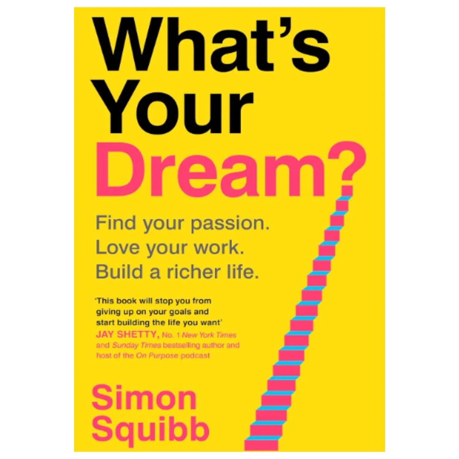 What's Your Dream?: Find Your Passion. Love Your Work. Build a Richer Life