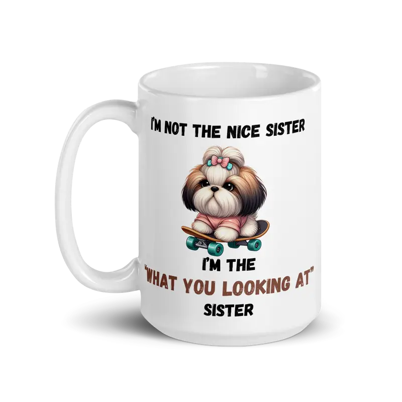"Funny Sister Mug – 'I'm Not the Nice Sister, I'm the "What You Looking At" Sister' with Cute Dog on Skateboard, 11oz & 15oz" White glossy mug Ceramic Coffee Cup Drinkware Drink Tumbler Reuse Washable Reusable Sturdy sibling mugs 1