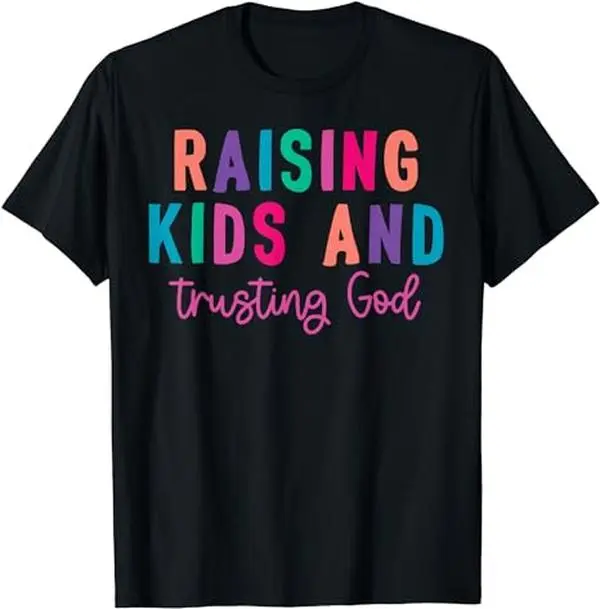 Raising Kids And Trusting God T-Shirt