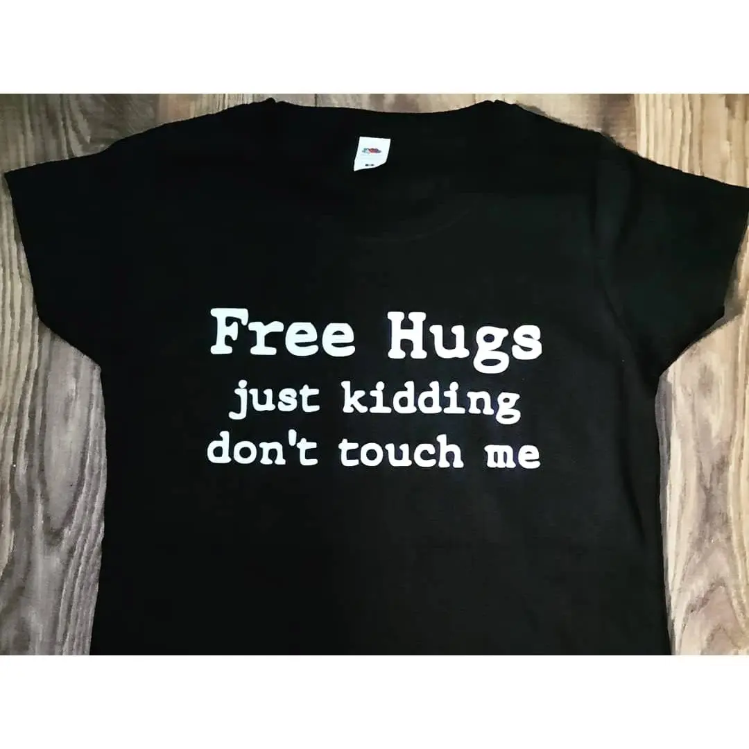 Fun Dark Humour Sarcastic Novelty T shirt (Free Hugs Just Kidding Don't Touch Me)