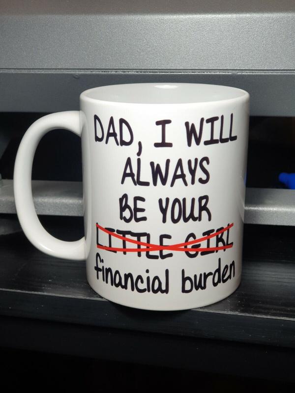 Dad Daughter Mug I Will Always Be Little Girl Financial Burden Fathers Day Gift 1