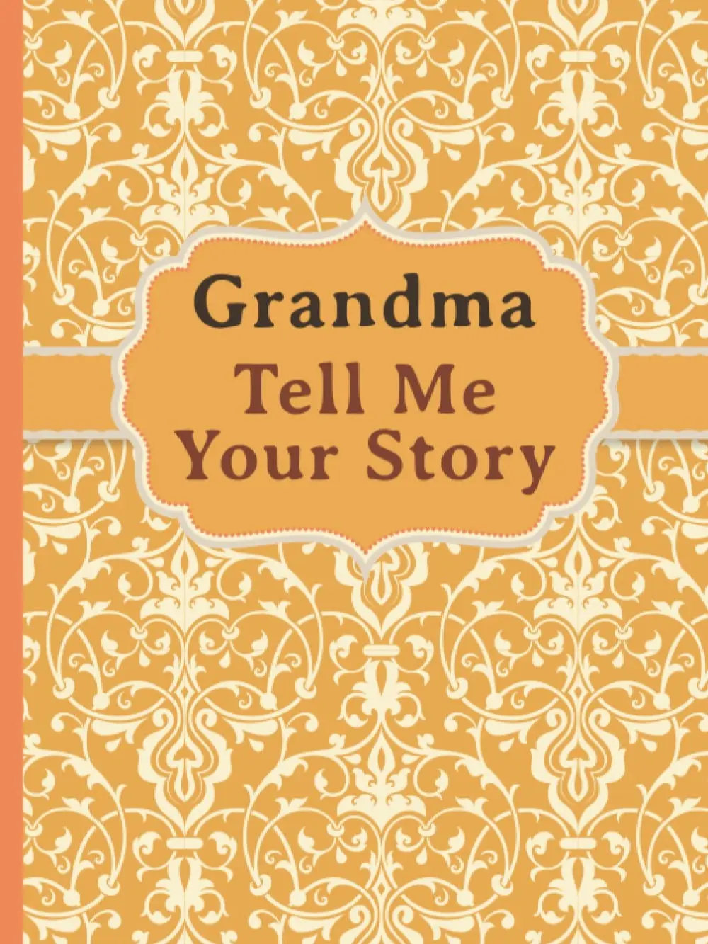Grandma, Tell Me Your Story: My grandmother’s book of memories.