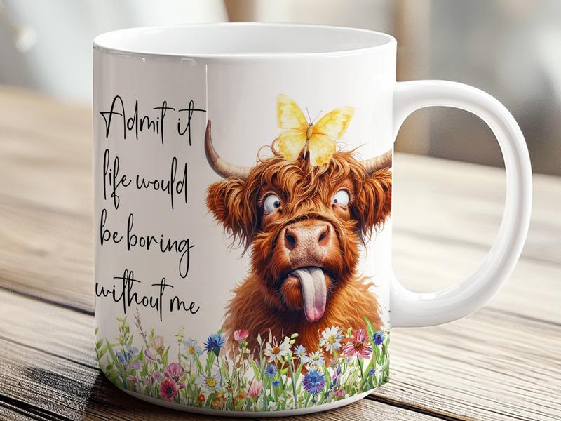 11oz Mug Funny Highland cow - Admit it life would be boring without me - funny 1