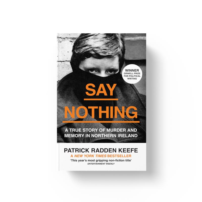 Say Nothing: A True Story Of Murder and Memory In Northern Ireland by Patrick Radden Keefe [Book] 0