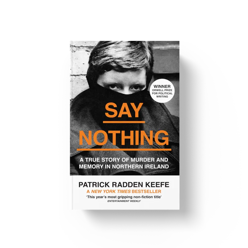 Say Nothing: A True Story Of Murder and Memory In Northern Ireland by Patrick Radden Keefe [Book] 0