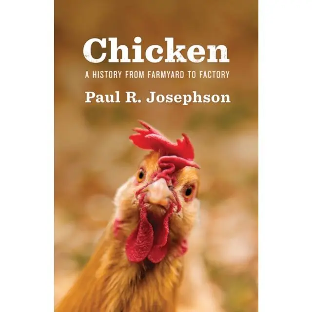 Chicken - Hardback Book - A History from Farmyard to Factory - by Paul R. Josephson - 9781509525911 - John Wiley and Sons Ltd