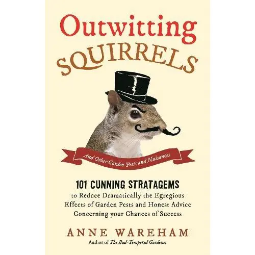 Outwitting Squirrels: And Other Garden Pests and Nuisances by Anne Wareham, New Book