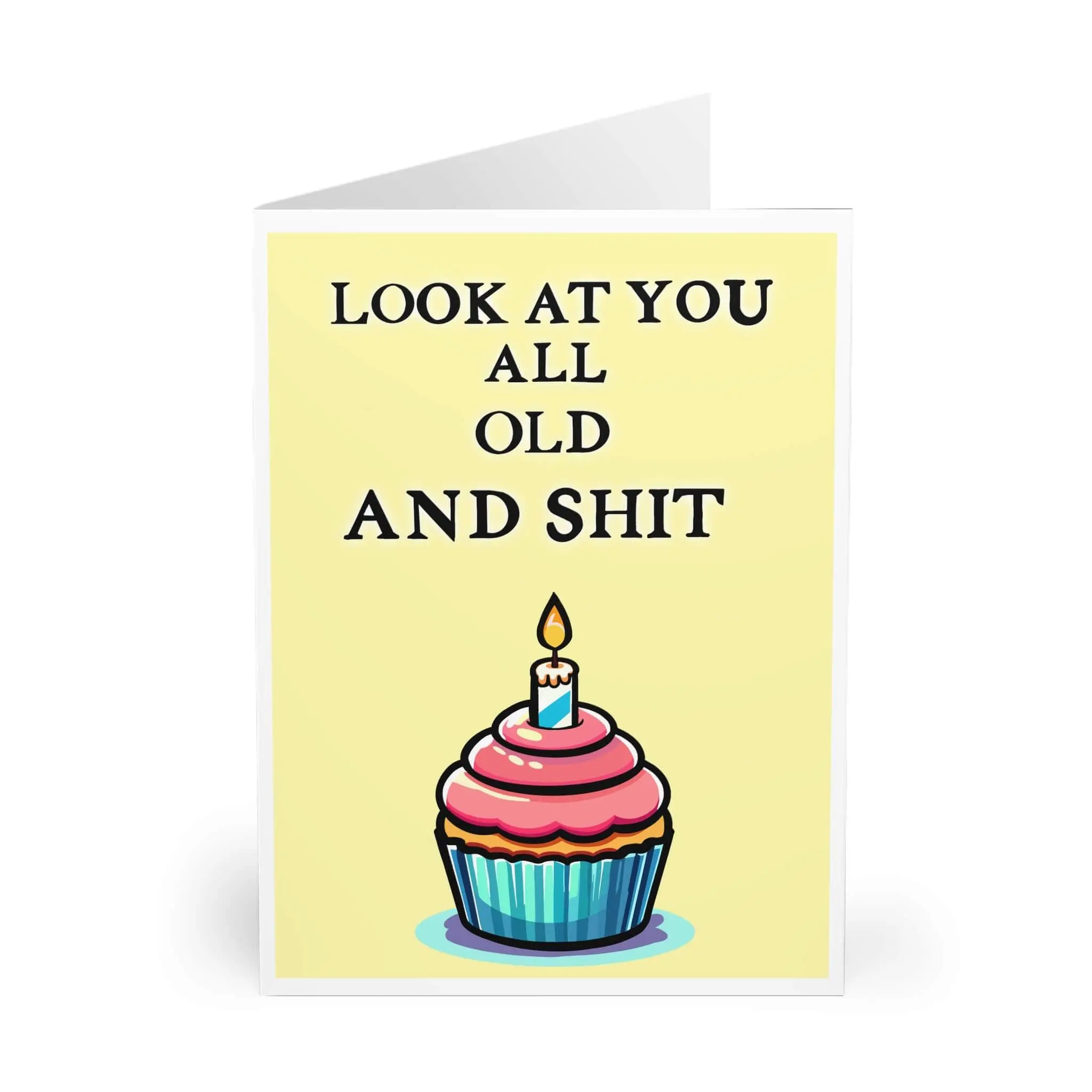 Look at You all old and shit Card