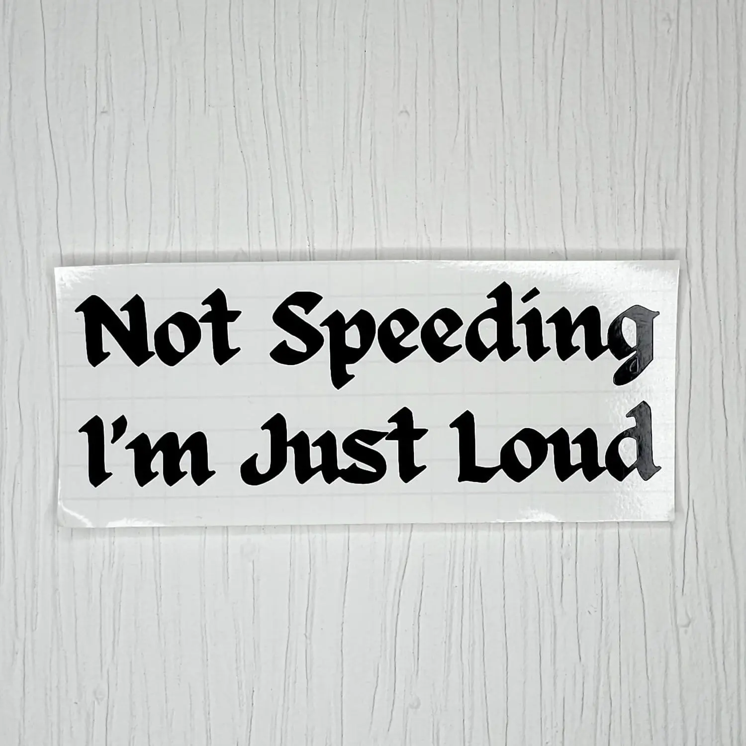 Not Speeding, I'm Just Loud | Car Sticker | Vinylar