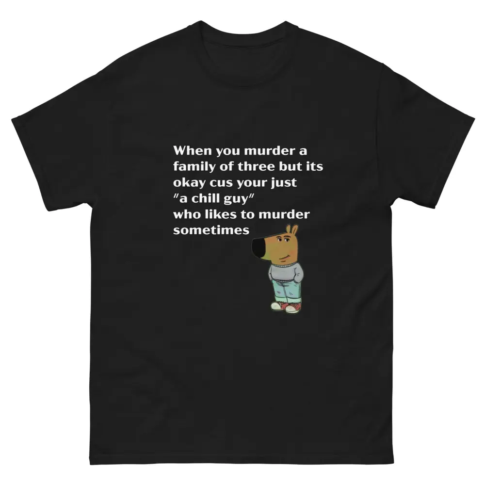Chill Guy Funny Murder Sometimes T-shirt