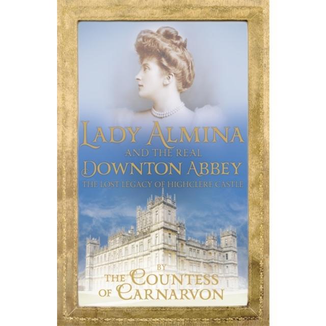 Lady Almina and the Real Downton Abbey - Paperback Book - The Lost Legacy of Highclere Castle - by Countess Of Carnarvon - 9781444730845 - Hodder & Stoughton 0