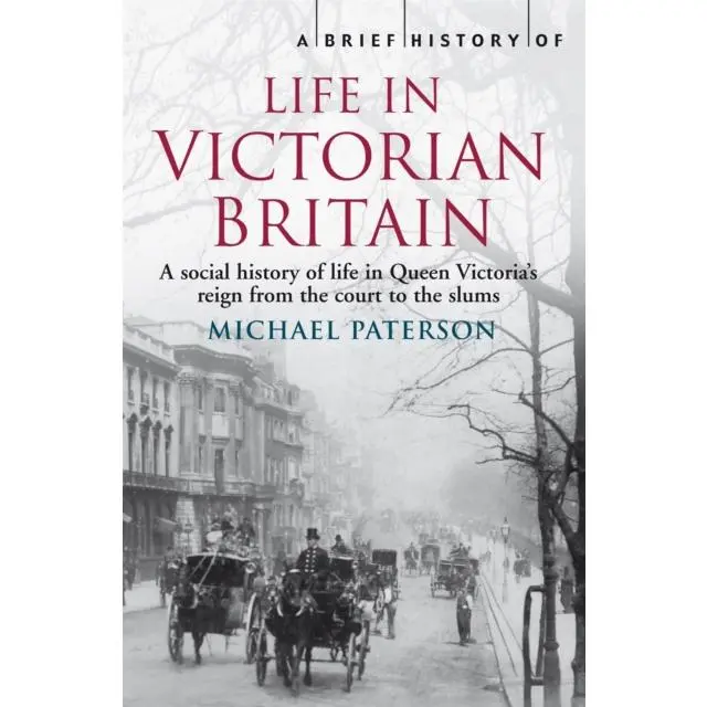 A Brief History of Life in Victorian Britain - Paperback Book - by Michael Paterson - 9781845297077 - Little, Brown Book Group 0