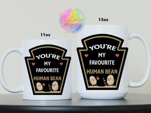 11oz or 15oz You're my favourite Human Bean mug - Valentines day gift - gift for her - gift for him - Novelty mug- Funny mug - Ceramic Mug fun