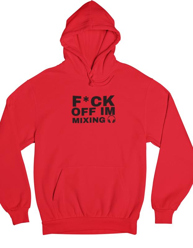 F*ck Off I'm Mixing Hoodie / Hoody DJ DJ Wear DJ Clothing Music Wear DJ's DJing 4