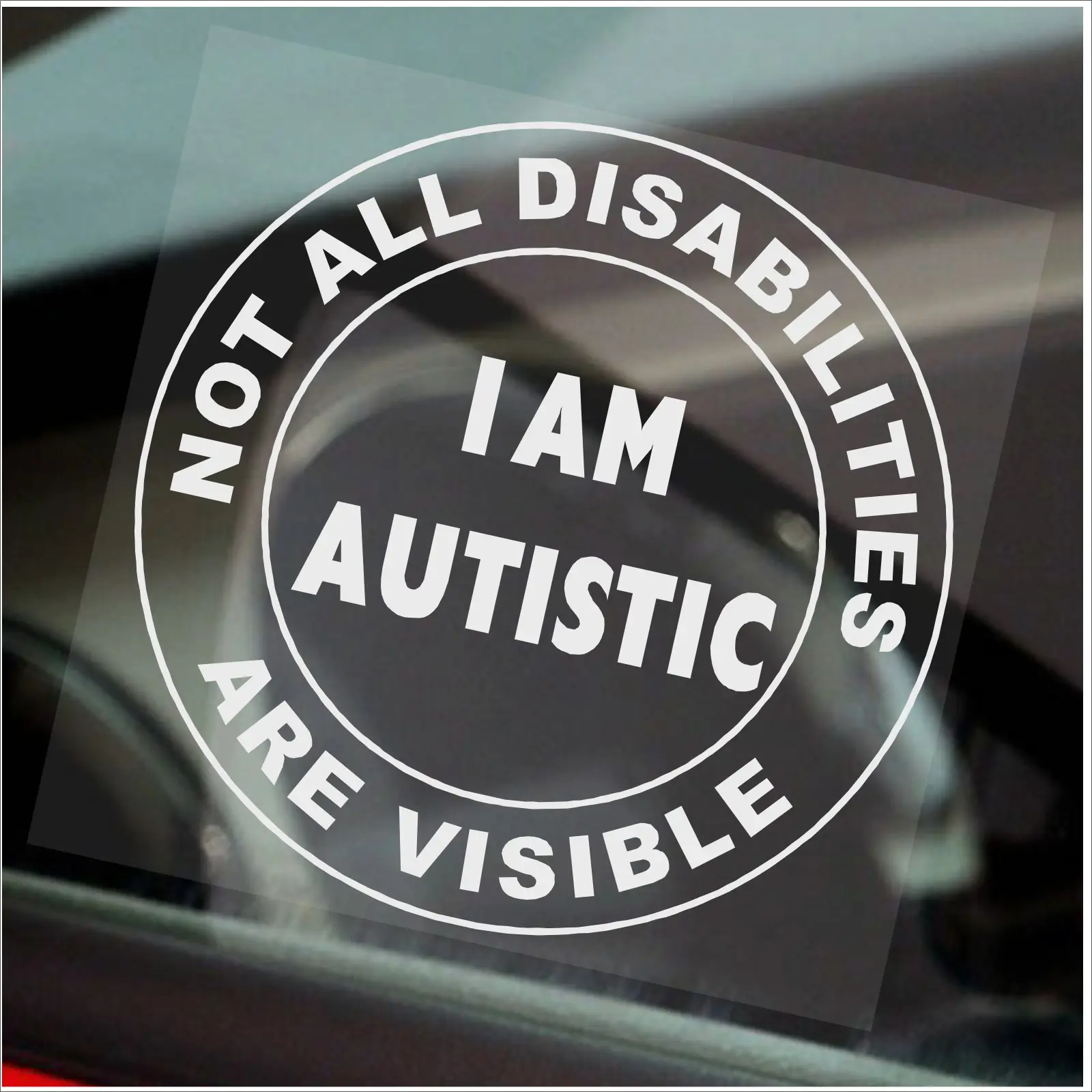 1 x Sticker Not All Disabilities Are Visible I am Autistic Autism ASD Sign Disabled Window Car Badge Blue Holder Awareness Notice Driver Disability Wheelchair Mobility White on Clear Round 100mm