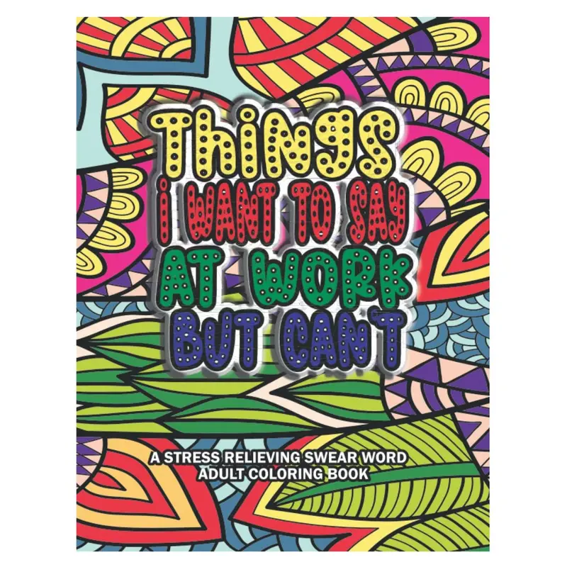 Things I Want To Say At Work But Can't Coloring Book: A Stress Relieving Swear Word Adult Stress Relief Management Gag Gift with Hilarious Work Quotes To Color. Paperback – Large Print, 21 Sept. 2022 0