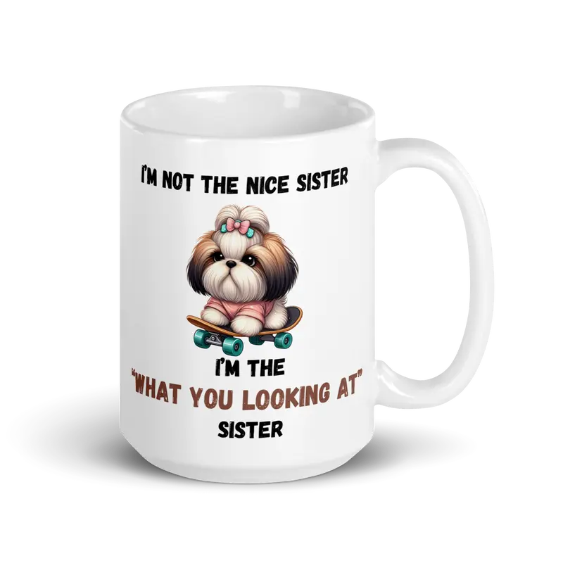 "Funny Sister Mug – 'I'm Not the Nice Sister, I'm the "What You Looking At" Sister' with Cute Dog on Skateboard, 11oz & 15oz" White glossy mug Ceramic Coffee Cup Drinkware Drink Tumbler Reuse Washable Reusable Sturdy sibling mugs 2