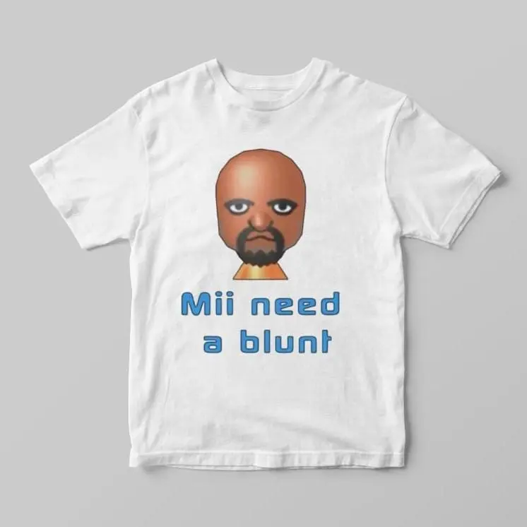 Mii Need A Blunt T-shirt, Inappropriate Shirt, Dank Meme tee, Funny Meme Shirt Tshirt Streetwear Cotton