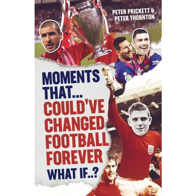 Moments That Could Have Changed Football Forever - Hardback Book - by Peter Prickett - 9781801504515 - Pitch Publishing Ltd