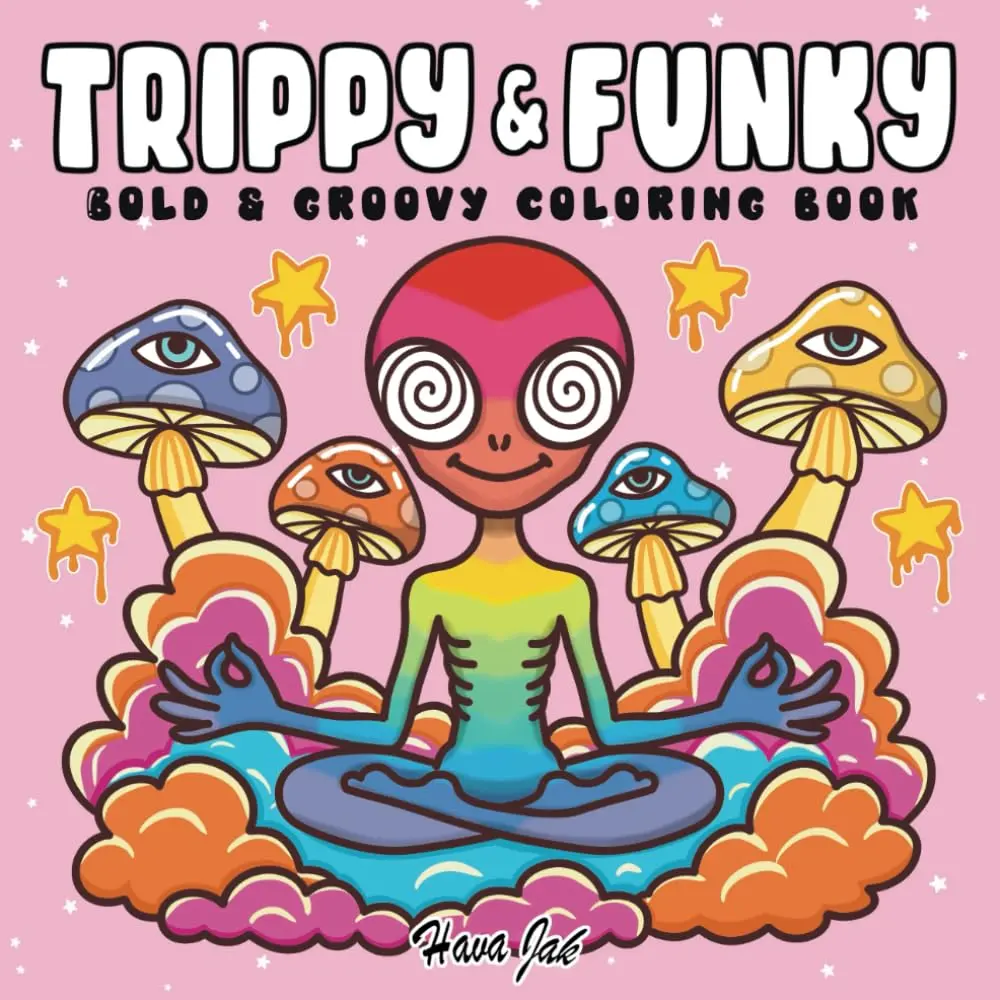 Trippy and Funky: Bold and Groovy Coloring Book for Adults Featuring Psychedelic Art, Wild Mushrooms, Aliens, Crazy Illusions, and Magical Worlds