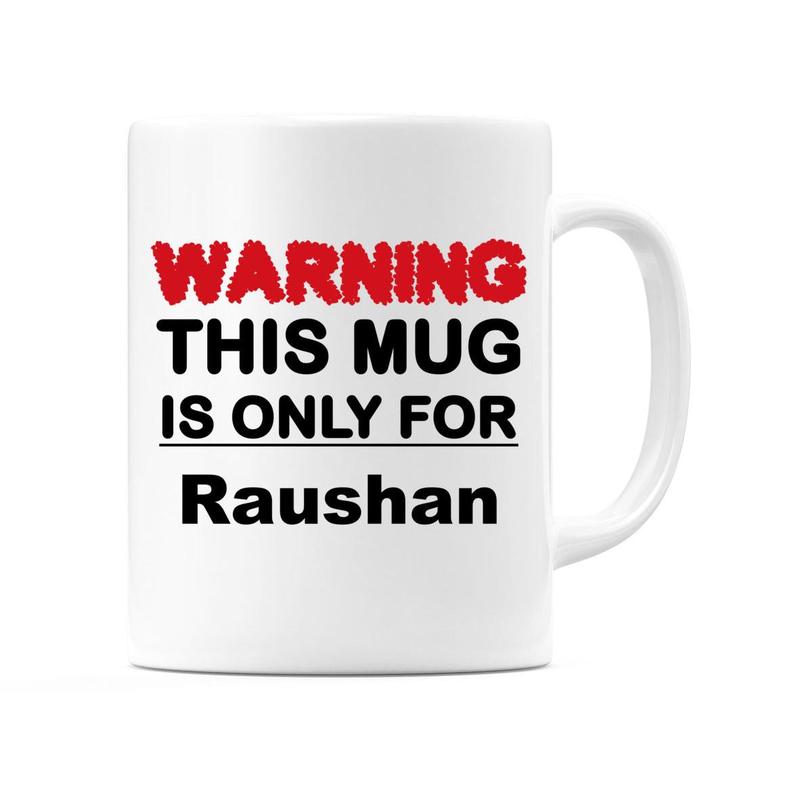 Warning This Mug is ONLY for Raushan Mug 1