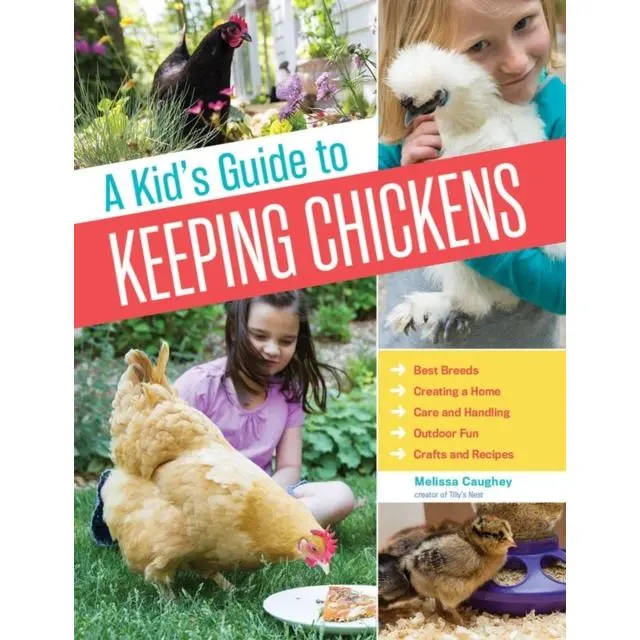 A Kid's Guide to Keeping Chickens - Paperback Book - Best Breeds, Creating a Home, Care and Handling, Outdoor Fun, Crafts and Treats - by Melissa Caughey - 9781612124186 - Workman Publishing