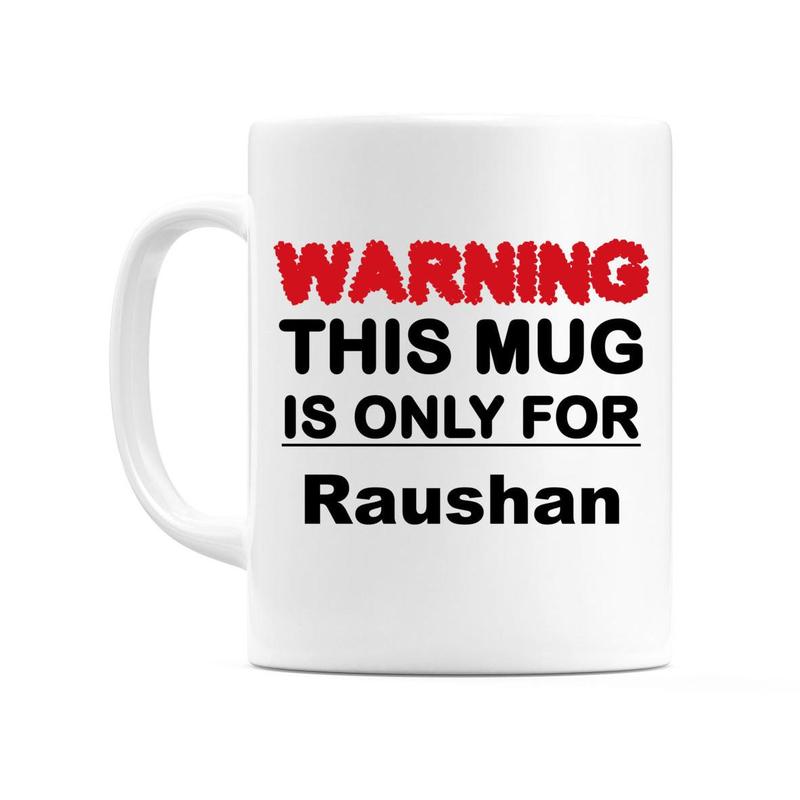 Warning This Mug is ONLY for Raushan Mug 0