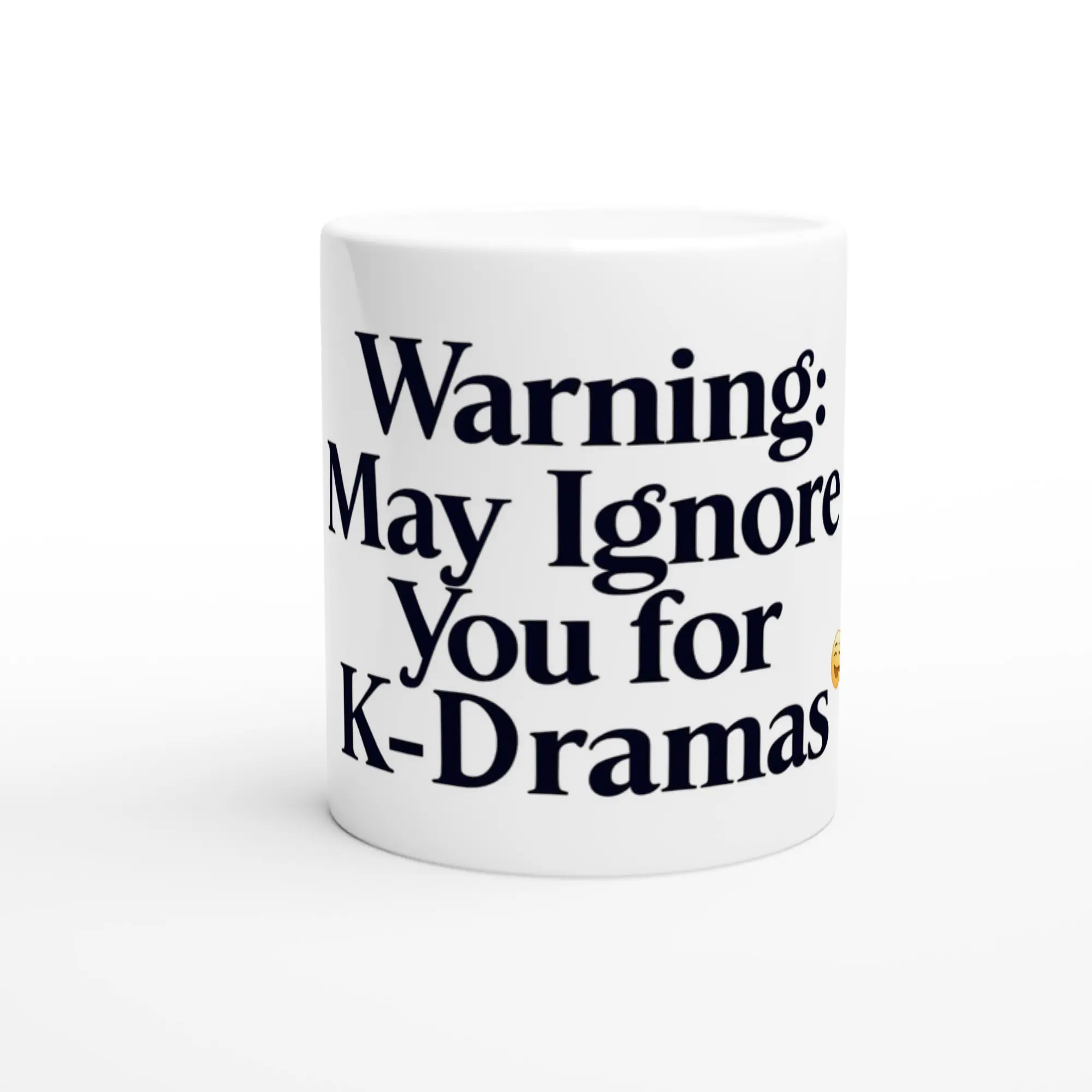 Declare your love for K-Dramas with this Warning: May Ignore You for K-Dramas mug! 11oz ceramic, microwave & dishwasher safe, with a vibrant glossy finish. Perfect for drama fans!