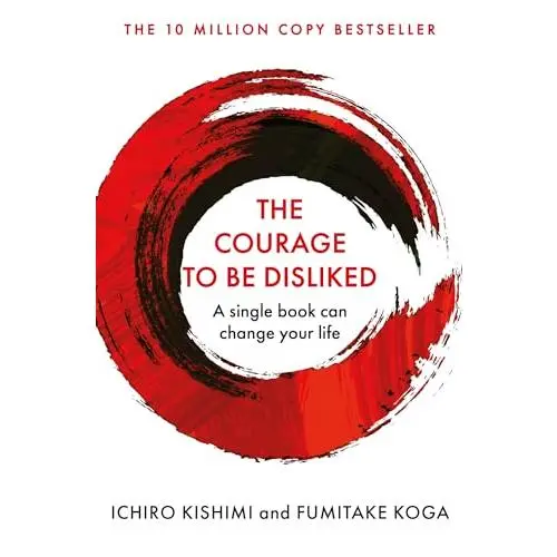 The Courage To Be Disliked by Ichiro Kishimi