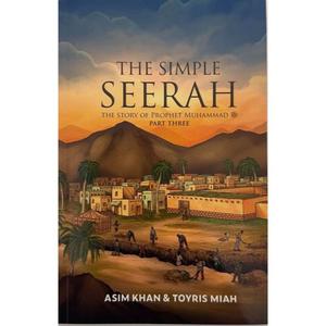 The Simple Seerah: The Story of Prophet Muhammad Part 3