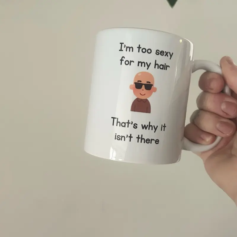 I'm Too Sexy For My Hair, That's Why It Isn't There, Mug, Bald, Baldy, Boyfriend, Husband, Funny Gift, Birthday Gift, Joke Present 1
