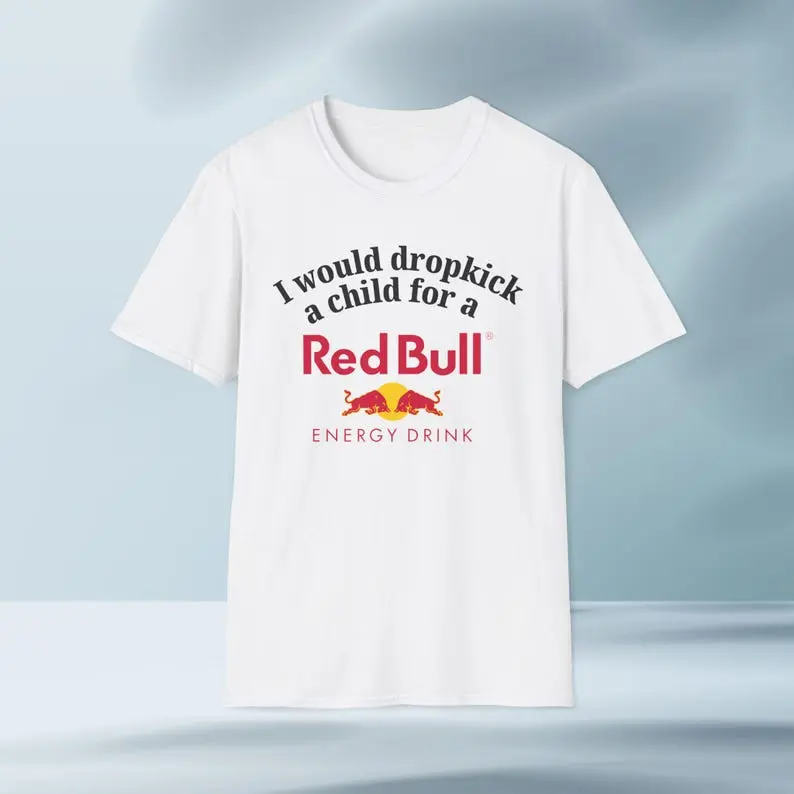 I'd Dropkick a Child for a RedBull Drink Graphic Tee, Funny Gift, Funny Meme shirt, Unisex T-Shirt, Funny T-Shirt, Caffeine Cotton Shirt Crewneck Menswear Top Personalized Tshirt Casual graphic shirts, classic tee
