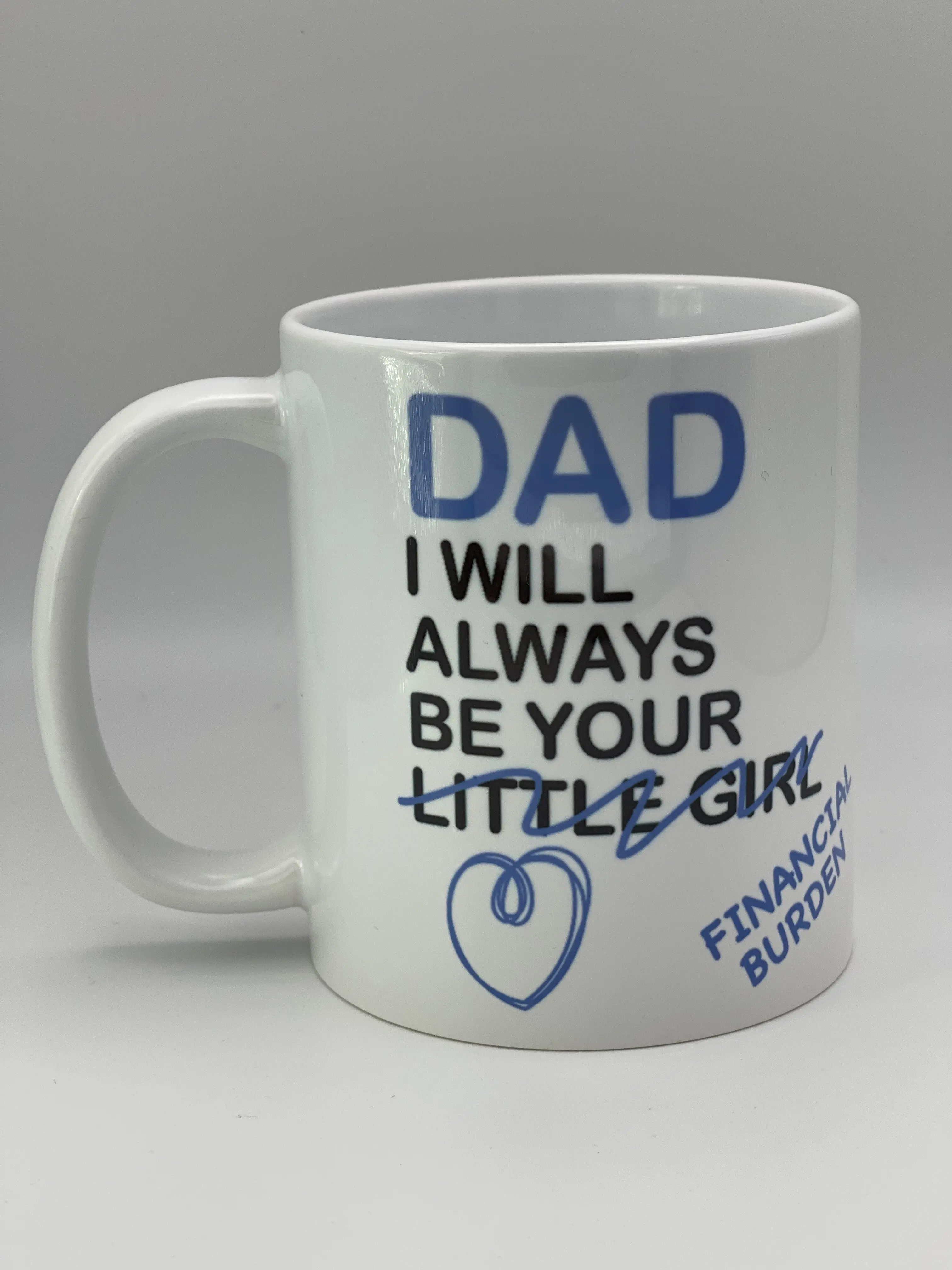 "DAD I WIll ALWAYS BE YOUR..." Mug, Perfect gift for your Dad, Father, Fathers Day, Birthday, Celebration
