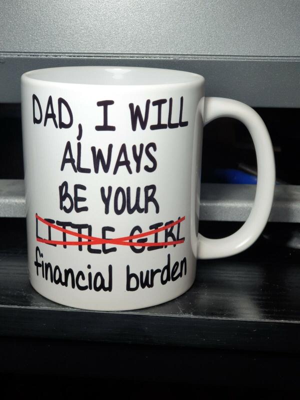 Dad Daughter Mug I Will Always Be Little Girl Financial Burden Fathers Day Gift 2